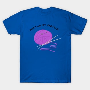 "What Up My Knittas?" T-Shirt